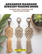 Advanced Macrame Jewelry Making Book: Unleash Your Creativity with Captivating Designs