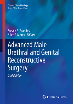 Advanced Male Urethral and Genital Reconstructive Surgery - Brandes, Steven B (Editor), and Morey, Allen F (Editor)