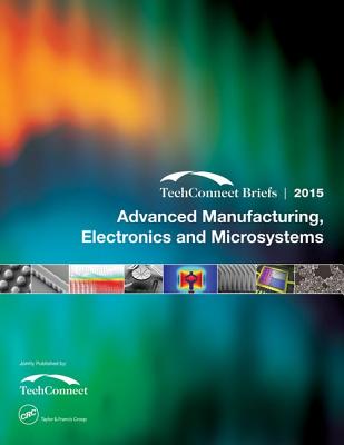 Advanced Manufacturing, Electronics and Microsystems: TechConnect Briefs 2015 - NSTI (Editor)