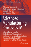 Advanced Manufacturing Processes IV: Selected Papers from the 4th Grabchenko's International Conference on Advanced Manufacturing Processes (InterPartner-2022), September 6-9, 2022, Odessa, Ukraine