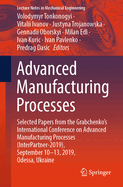 Advanced Manufacturing Processes: Selected Papers from the Grabchenko's International Conference on Advanced Manufacturing Processes (Interpartner-2019), September 10-13, 2019, Odessa, Ukraine