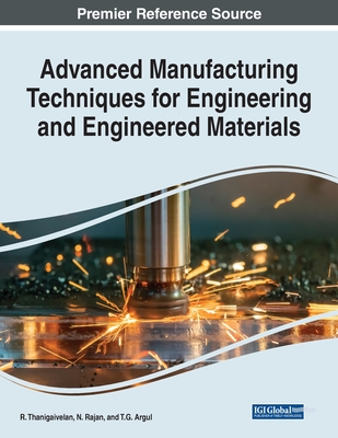 Advanced Manufacturing Techniques for Engineering and Engineered Materials - Thanigaivelan, R (Editor), and Rajan, N (Editor), and Argul, T G (Editor)