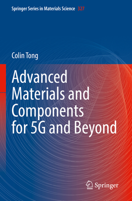 Advanced Materials and Components for 5G and Beyond - Tong, Colin