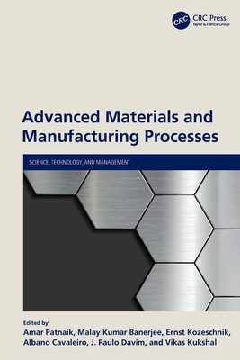 Advanced Materials and Manufacturing Processes - Patnaik, Amar (Editor), and Banerjee, Malay Kumar (Editor), and Kozeschnik, Ernst (Editor)