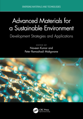 Advanced Materials for a Sustainable Environment: Development Strategies and Applications - Kumar, Naveen (Editor), and Makgwane, Peter Ramashadi (Editor)