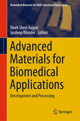 Advanced Materials for Biomedical Applications: Development and Processing - Rajput, Vivek Sheel (Editor), and Bhinder, Jasdeep (Editor)