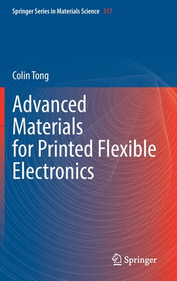 Advanced Materials for Printed Flexible Electronics - Tong, Colin