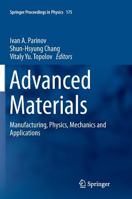 Advanced Materials: Manufacturing, Physics, Mechanics and Applications - Parinov, Ivan A (Editor), and Chang, Shun-Hsyung (Editor), and Topolov, Vitaly Yu (Editor)