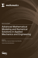 Advanced Mathematical Modeling and Numerical Solutions in Applied Mechanics and Engineering