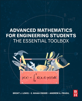 Advanced Mathematics for Engineering Students: The Essential Toolbox - Lewis, Brent J, and Onder, E Nihan, and Prudil, Andrew