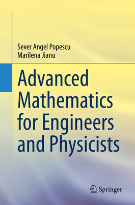 Advanced Mathematics for Engineers and Physicists - Popescu, Sever Angel, and Jianu, Marilena