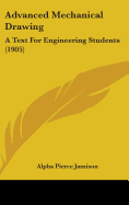 Advanced Mechanical Drawing: A Text For Engineering Students (1905)