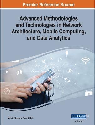 Advanced Methodologies and Technologies in Network Architecture, Mobile Computing, and Data Analytics, 2 volume - Khosrow-Pour, D B a Mehdi (Editor)