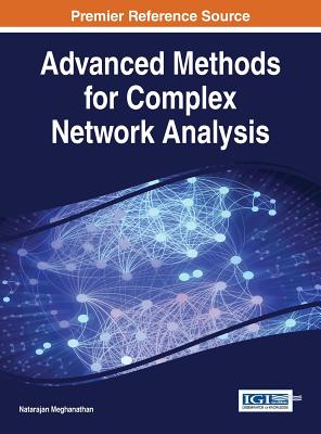 Advanced Methods for Complex Network Analysis - Meghanathan, Natarajan (Editor)