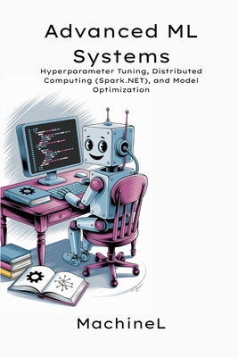 Advanced ML Systems: Hyperparameter Tuning, Distributed Computing (Spark.NET), and Model Optimization - L, Machine