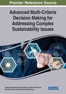 Advanced Multi-Criteria Decision Making for Addressing Complex Sustainability Issues - Chatterjee, Prasenjit (Editor), and Yazdani, Morteza (Editor), and Chakraborty, Shankar (Editor)