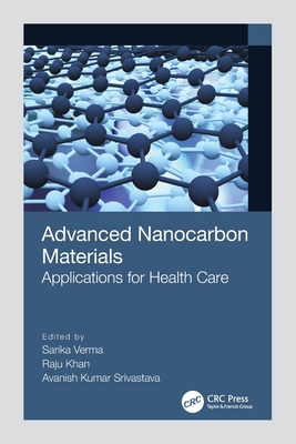 Advanced Nanocarbon Materials: Applications for Health Care - Verma, Sarika (Editor), and Khan, Raju (Editor), and Srivastava, Avanish Kumar (Editor)