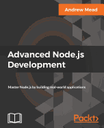 Advanced Node.js Development: Master Node.js by building real-world applications