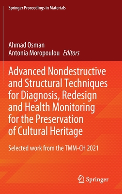 Advanced Nondestructive and Structural Techniques for Diagnosis, Redesign and Health Monitoring for the Preservation of Cultural Heritage: Selected work from the TMM-CH 2021 - Osman, Ahmad (Editor), and Moropoulou, Antonia (Editor)