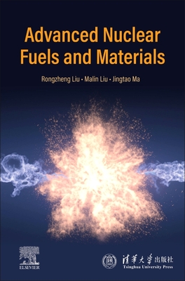 Advanced Nuclear Fuels and Materials - Liu, Rongzheng (Editor), and Liu, Malin (Editor), and Ma, Jingtao (Editor)