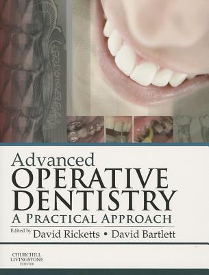 Advanced Operative Dentistry: A Practical Approach - Ricketts, David, Msc, PhD (Editor), and Bartlett, David W, PhD (Editor)