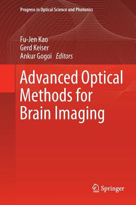 Advanced Optical Methods for Brain Imaging - Kao, Fu-Jen (Editor), and Keiser, Gerd (Editor), and Gogoi, Ankur (Editor)