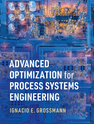 Advanced Optimization for Process Systems Engineering - Grossmann, Ignacio E.
