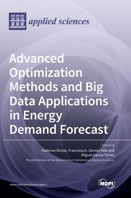 Advanced Optimization Methods and Big Data Applications in Energy Demand Forecast - Divina, Federico (Guest editor), and Francisco a Gmez, Vela (Guest editor), and Miguel, Garca-Torres (Guest editor)