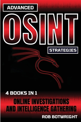 Advanced OSINT Strategies: Online Investigations And Intelligence Gathering - Botwright, Rob