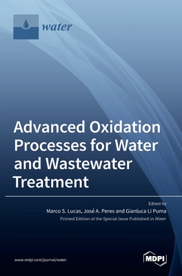 Advanced Oxidation Processes for Water and Wastewater Treatment - Lucas, Marco S (Guest editor), and Peres, Jos A (Guest editor), and Li Puma, Gianluca (Guest editor)