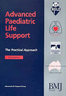 Advanced Paediatric Life Support: The Practical Approach (Advanced Life Support Group) - Advanced Life Support Group, and Wieteska, Sue (Editor)
