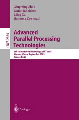 Advanced Parallel Processing Technologies: 5th International Workshop, Appt 2003, Xiamen, China, September 17-19, 2003, Proceedings - Zhou, Xingming (Editor), and Jhnichen, Stefan (Editor), and Xu, Ming (Editor)