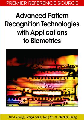 Advanced Pattern Recognition Technologies with Applications to Biometrics - Zhang, David, and Song, Fengxi, and Xu, Yong
