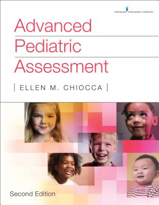 Advanced Pediatric Assessment, Second Edition - Chiocca, Ellen M, Msn, Apn