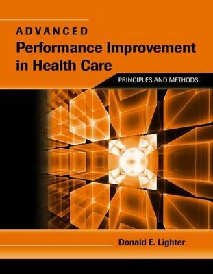 Advanced Performance Improvement in Health Care: Principles and Methods: Principles and Methods - Lighter, Donald