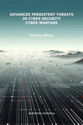 Advanced Persistent Threats in Cybersecurity: Cyber Warfare - Sfetcu, Nicolae