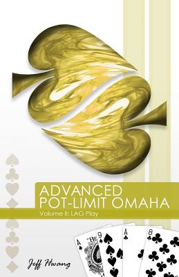 Advanced Pot-limit Omaha: LAG Play v. 2 - Hwang, Jeff
