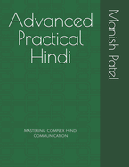 Advanced Practical Hindi: Mastering Complex Hindi Communication