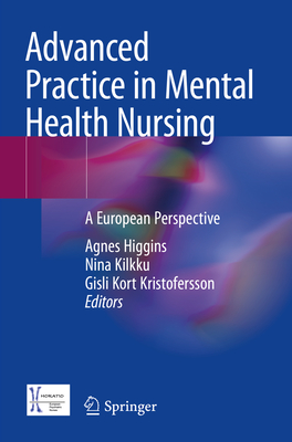 Advanced Practice in Mental Health Nursing: A European Perspective - Higgins, Agnes (Editor), and Kilkku, Nina (Editor), and Kort Kristofersson, Gisli (Editor)