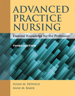 Advanced Practice Nursing: Essential Knowledge for the Profession - Denisco, Susan M, and Barker, Anne M
