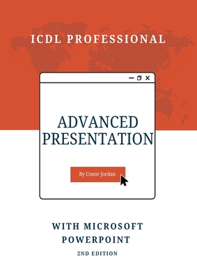 Advanced Presentation with Microsoft PowerPoint: ICDL Professional - Jordan, Conor