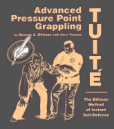 Advanced Pressure Point Grappling Tuite: The Dillman Method of Instant Self-Defense