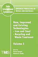 Advanced Processing of Metals and Materials (Sohn International Symposium): Iron and Steel, Recycling and Waste Treatment New, Improved and Existing Technologies