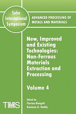 Advanced Processing of Metals and Materials (Sohn International Symposium): Non-ferrous Materials Extraction and Processing New, Improved and Existing Technologies - Kongoli, Florian (Editor), and Reddy, Ramana G. (Editor)