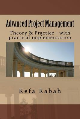 Advanced Project Management: Theory & Practice - with practical implementation - Rabah, Kefa