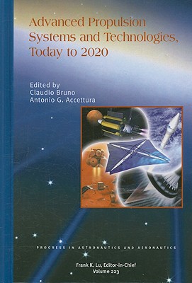 Advanced Propulsion Systems and Technologies, Today to 2020 - European Space Agency, and Bruno, Claudio, and Accettura, Antonio G