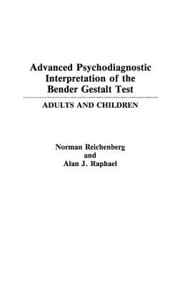 Advanced Psychodiagnostic Interpretation of the Bender Gestalt Test: Adults and Children - Reichenberg, Norman, and Raphael, Alan