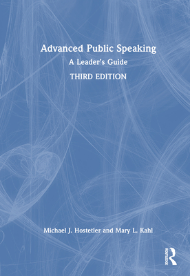 Advanced Public Speaking: A Leader's Guide - Hostetler, Michael J, and Kahl, Mary L