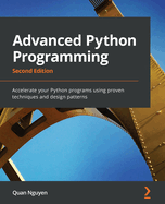 Advanced Python Programming: Accelerate your Python programs using proven techniques and design patterns