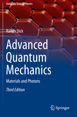 Advanced Quantum Mechanics: Materials and Photons - Dick, Rainer